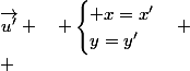\vec{u}\quad \dbinom{x}{y}\qquad \vec{u'}\quad \dbinom{x'}{y'} \qquad \vec{u} =&nbsp;&nbsp;\vec{u'} \quad \begin{cases} x=x'\\y=y'\end{cases} \\ 