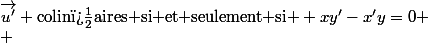 \vec{u}\quad \dbinom{x}{y}\qquad \vec{u'}\quad \dbinom{x'}{y'} \qquad \vec{u} \text{et }&nbsp;&nbsp;\vec{u'} \text{colin�aires si et seulement si } xy'-x'y=0 \\ 