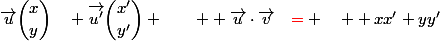 \vec{u}\ \dbinom{x}{y}\ \quad \vec{u'}\ \dbinom{x'}{y'} \qquad  \vec{u}\cdot\vec{v}\quad{\red{=}} \quad  xx'+yy'