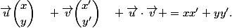 \vec{u}\ \dbinom{x}{y}\quad \vec{v}\ \dbinom{x'}{y'}\quad \vec{u}\cdot\vec{v} =xx'+yy'.