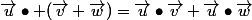\vec{u}\bullet (\vec{v}+\vec{w})=\vec{u}\bullet\vec{v}+\vec{u}\bullet\vec{w}