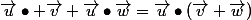 \vec{u}\bullet \vec{v}+\vec{u}\bullet\vec{w}=\vec{u}\bullet(\vec{v}+\vec{w})