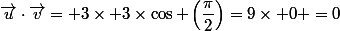 \vec{u}\cdot\vec{v}= 3\times 3\times\cos \left(\dfrac{\pi}{2}\right)=9\times 0 =0