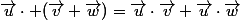 \vec{u}\cdot (\vec{v}+\vec{w})=\vec{u}\cdot\vec{v}+\vec{u}\cdot\vec{w}