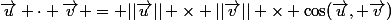 \vec{u}%20\cdot%20\vec{v}%20=%20||\vec{u}||%20\times%20||\vec{v}||%20\times%20\cos(\vec{u},%20\vec{v})