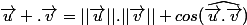 \vec{u} .\vec{v}=||\vec{u}||.||\vec{v}|| cos(\widehat{\vec{u}.\vec{v}})