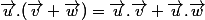 \vec{u}.(\vec{v}+\vec{w})=\vec{u}.\vec{v}+\vec{u}.\vec{w}
