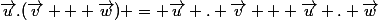 \vec{u}.(\vec{v} + \vec{w}) = \vec{u} . \vec{v} + \vec{u} . \vec{w}