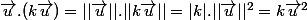 \vec{u}.(k\vec{u})=||\vec{u}||.||k\vec{u}||=|k|.||\vec{u}||^2=k\vec{u}^2