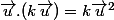 \vec{u}.(k\vec{u})=k\vec{u}^2