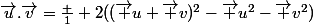 \vec{u}.\vec{v}=\frac 1 2((\vec u+\vec v)^2-\vec u^2-\vec v^2)