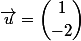 \vec{u}=\dbinom{1}{-2}