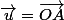 \vec{u}=\vec{OA}