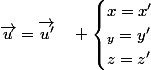 \vec{u}=\vec{u'}\quad \begin{cases}x=x'\\_y=y'\\z=z'\end{cases}
