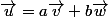\vec{u}=a\vec{v}+b\vec{w}