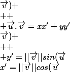 x'=||\vec{v}||cos(\vec{u};\vec{v})
 \\ 
 \\ y'=||\vec{v}||sin(\vec{u};\vec{v})
 \\ 
 \\ \vec{u}.\vec{v}=xx'+yy'