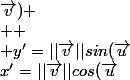 x'=||\vec{v}||cos(\vec{u};\vec{v})
 \\ 
 \\ y'=||\vec{v}||sin(\vec{u};\vec{v})