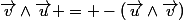 \vec{v}\wedge\vec{u} = -(\vec{u}\wedge\vec{v})