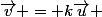 \vec{v} = k\vec{u} ; \red(ka; kb; kc)