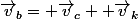 \vec{v}_b= \vec{v}_c+ \vec{v}_k