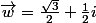 \vec{w}=\frac{\sqrt{3}}{2}+\frac{1}{2}i