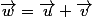 \vec{w}=\vec{u}+\vec{v}