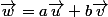\vec{w}=a\vec{u}+b\vec{v}