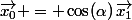 \vec{x_0} = \cos(\alpha)\,\vec{x_1}
