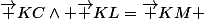 \vec {KC}\wedge \vec {KL}=\vec {KM} 