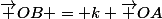 \vec {OB} = k \vec {OA}