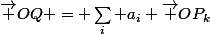 \vec {OQ} = \sum_i a_i \vec {OP_k}