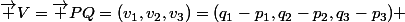 \vec {V}=\vec {PQ}=(v_1,v_2,v_3)=(q_1-p_1,q_2-p_2,q_3-p_3) 