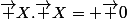 \vec {X}.\vec {X}= \vec {0}
