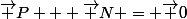 \vec P + \vec N = \vec 0