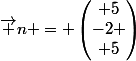 \vec n = \begin{pmatrix} 5\\-2 \\ 5\end{pmatrix}