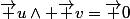 \vec u\wedge \vec v=\vec 0
