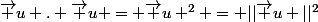 \vec u . \vec u = \vec u ^2 = ||\vec u ||^2