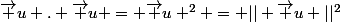 \vec u . \vec u = \vec u ^2 = || \vec u ||^2