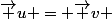 \vec u = \vec v 