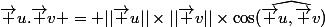 \vec u.\vec v = ||\vec u||\times||\vec v||\times\cos(\widehat{\vec u,\vec v})