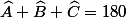 \widehat{A}+\widehat{B}+\widehat{C}=180