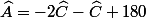 \widehat{A}=-2\widehat{C}-\widehat{C}+180