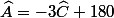 \widehat{A}=-3\widehat{C}+180