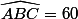 \widehat{ABC}=60