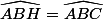 \widehat{ABH}=\widehat{ABC}