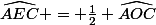 \widehat{AEC} = \frac{1}{2} \widehat{AOC}