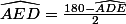 \widehat{AED}=\frac{180-\widehat{ADE}}{2}