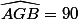 \widehat{AGB}=90