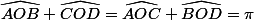 \widehat{AOB}+\widehat{COD}=\widehat{AOC}+\widehat{BOD}=\pi