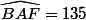 \widehat{BAF}=135